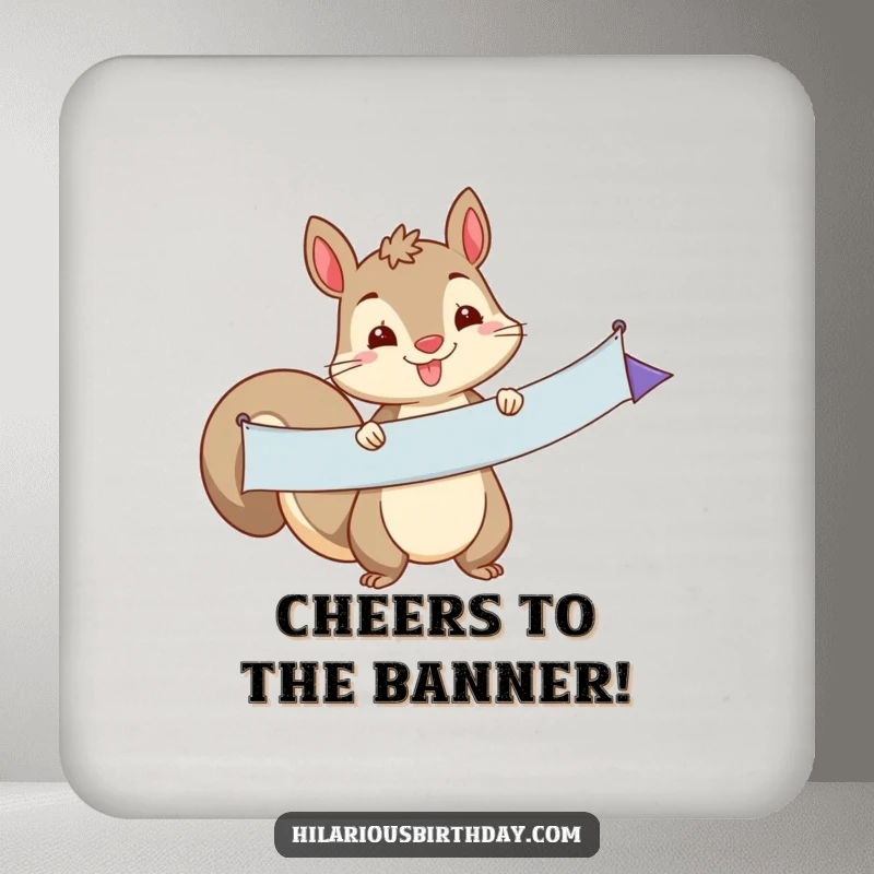 Funny squirrel character holding a long party banner on this protective drink coaster, a humorous and functional funny gift accessory.